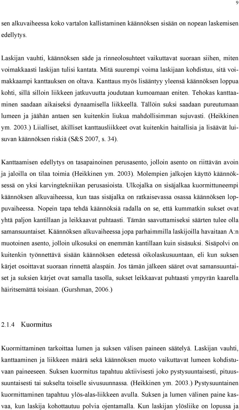 Mitä suurempi voima laskijaan kohdistuu, sitä voimakkaampi kanttauksen on oltava.