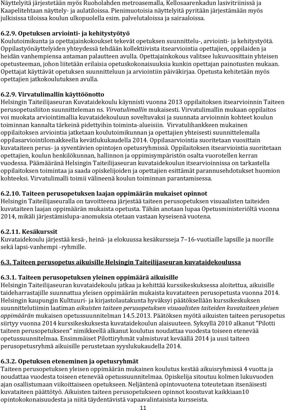 Opetuksen arviointi- ja kehitystyötyö Koulutoimikunta ja opettajainkokoukset tekevät opetuksen suunnittelu-, arviointi- ja kehitystyötä.