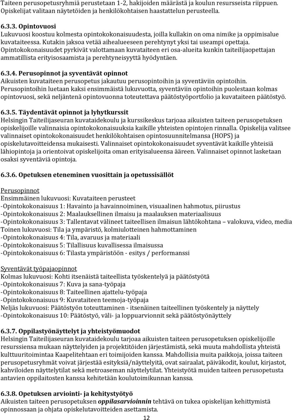 Opintokokonaisuudet pyrkivät valottamaan kuvataiteen eri osa-alueita kunkin taiteilijaopettajan ammatillista erityisosaamista ja perehtyneisyyttä hyödyntäen. 6.3.4.