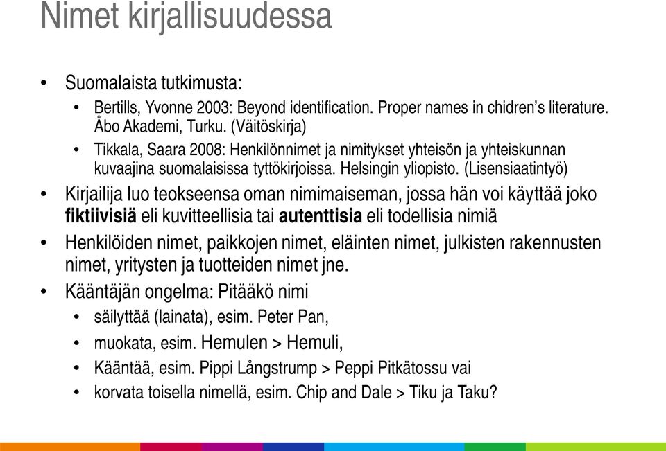 (Lisensiaatintyö) Kirjailija luo teokseensa oman nimimaiseman, jossa hän voi käyttää joko fiktiivisiä eli kuvitteellisia tai autenttisia eli todellisia nimiä Henkilöiden nimet, paikkojen nimet,