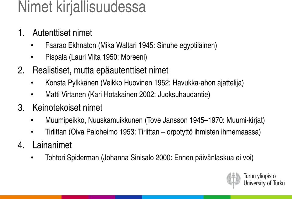 Realistiset, mutta epäautenttiset nimet Konsta Pylkkänen (Veikko Huovinen 1952: Havukka-ahon ajattelija) Matti Virtanen (Kari Hotakainen