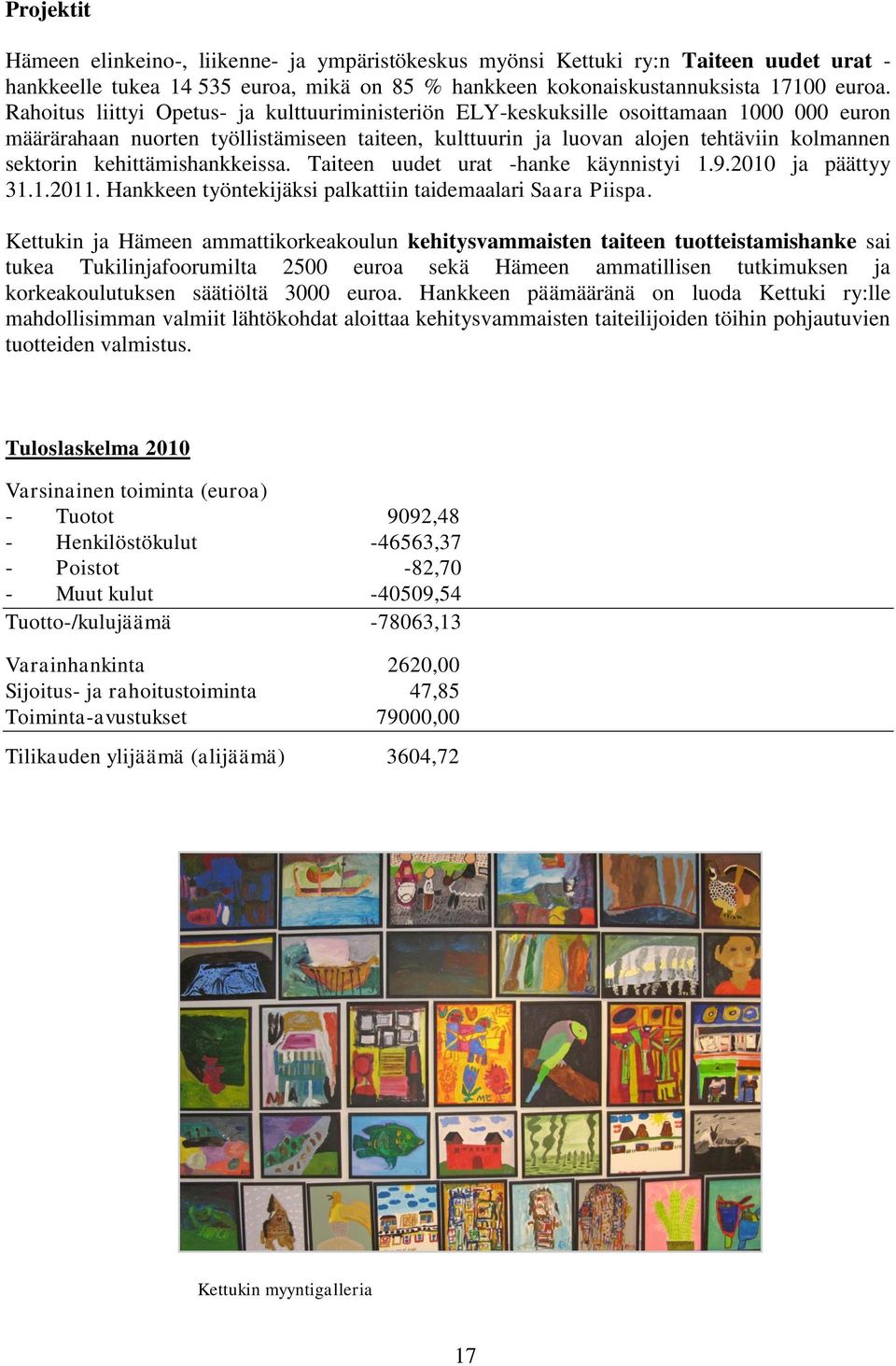 kehittämishankkeissa. Taiteen uudet urat -hanke käynnistyi 1.9.2010 ja päättyy 31.1.2011. Hankkeen työntekijäksi palkattiin taidemaalari Saara Piispa.