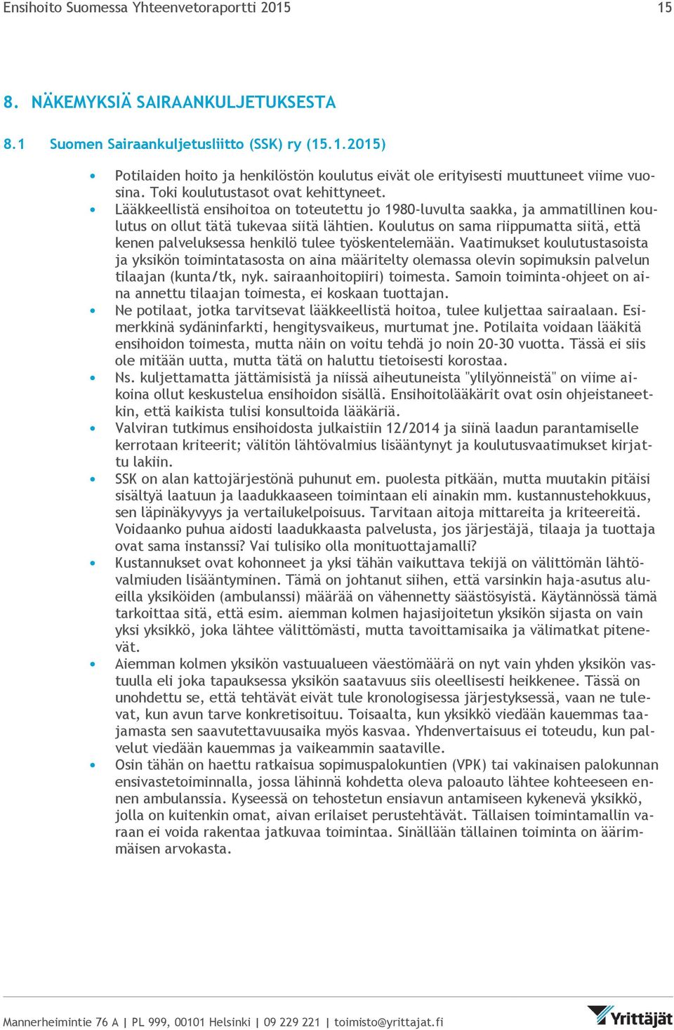 Koulutus on sama riippumatta siitä, että kenen palveluksessa henkilö tulee työskentelemään.