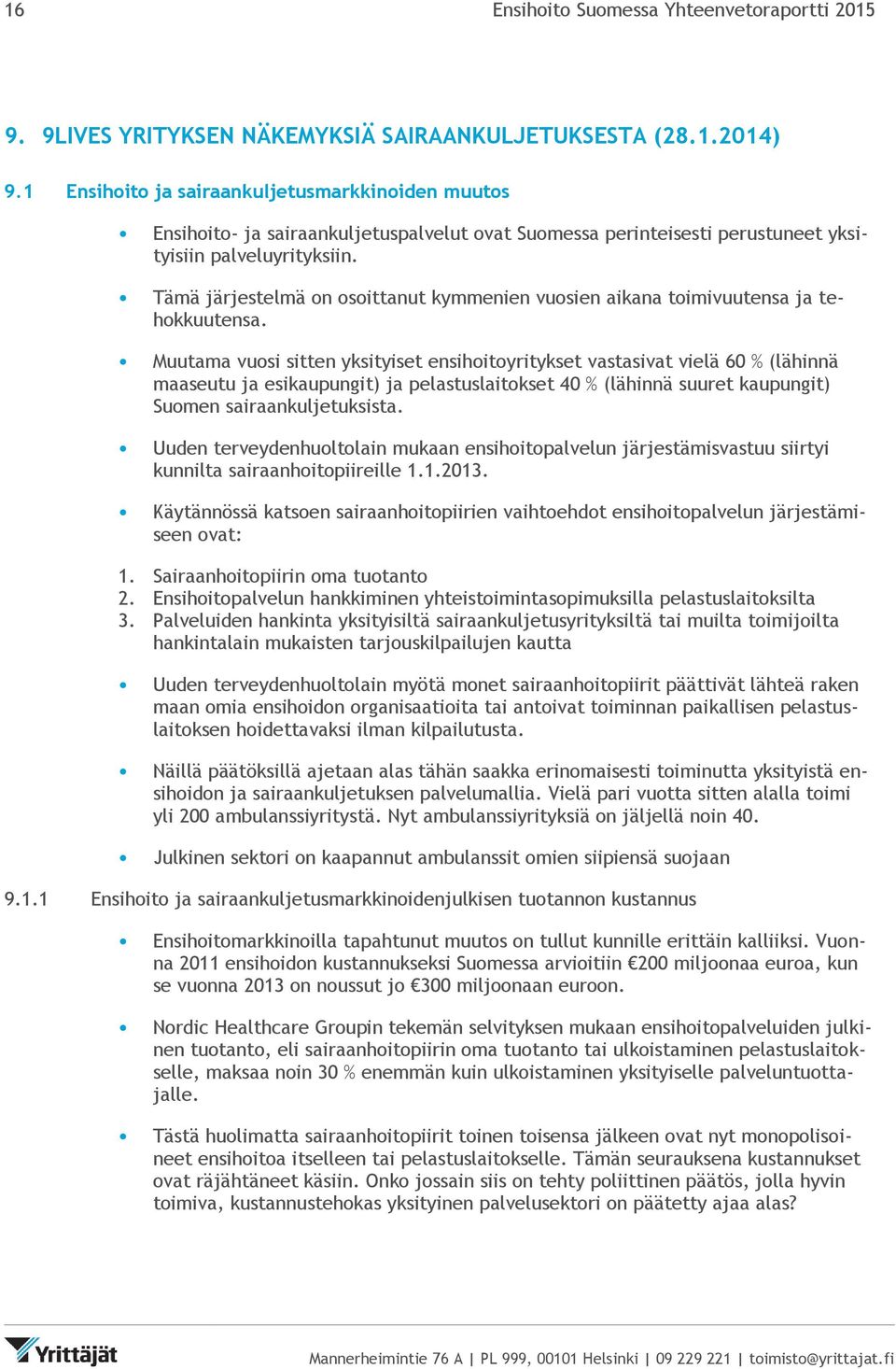 Tämä järjestelmä on osoittanut kymmenien vuosien aikana toimivuutensa ja tehokkuutensa.