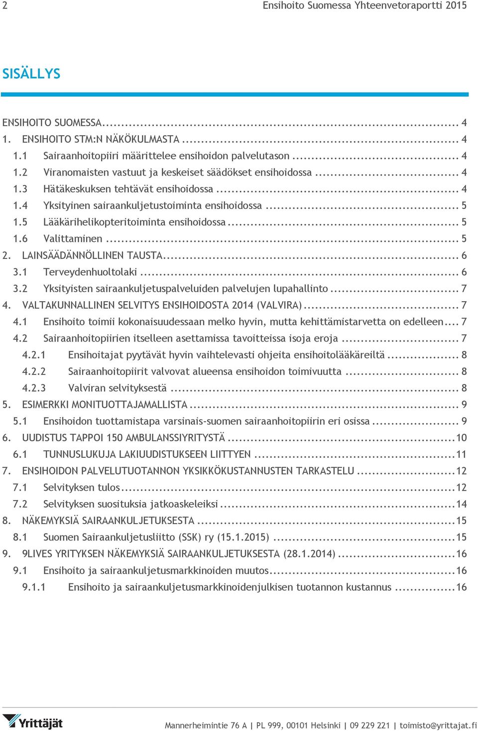 LAINSÄÄDÄNNÖLLINEN TAUSTA... 6 3.1 Terveydenhuoltolaki... 6 3.2 Yksityisten sairaankuljetuspalveluiden palvelujen lupahallinto... 7 4.