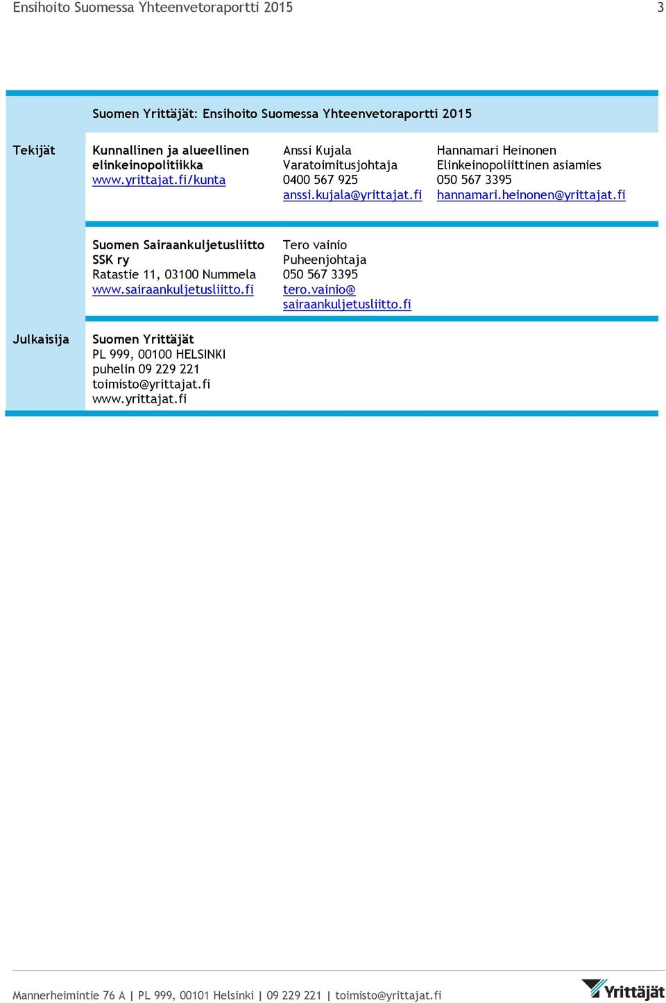 fi Hannamari Heinonen Elinkeinopoliittinen asiamies 050 567 3395 hannamari.heinonen@yrittajat.