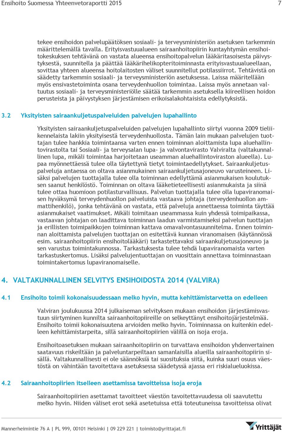 lääkärihelikopteritoiminnasta erityisvastuualueellaan, sovittaa yhteen alueensa hoitolaitosten väliset suunnitellut potilassiirrot.