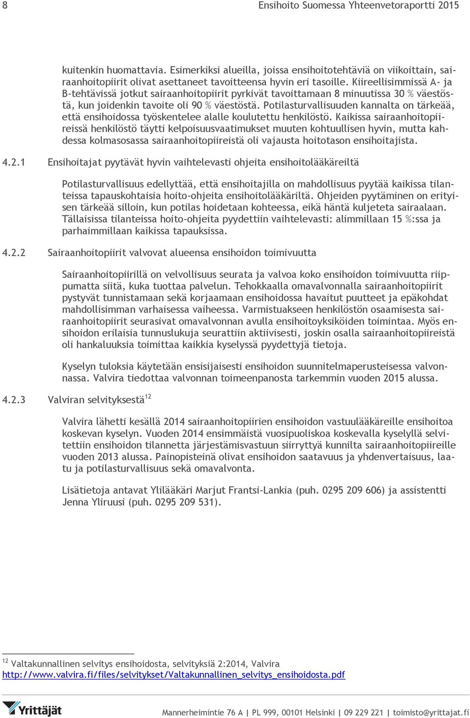 Potilasturvallisuuden kannalta on tärkeää, että ensihoidossa työskentelee alalle koulutettu henkilöstö.