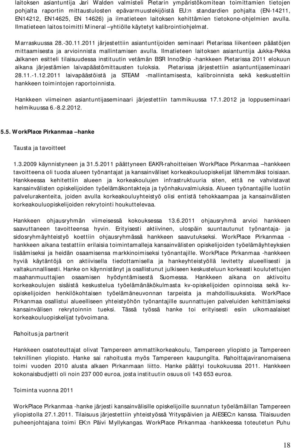 2011 järjestettiin asiantuntijoiden seminaari Pietarissa liikenteen päästöjen mittaamisesta ja arvioinnista mallintamisen avulla.