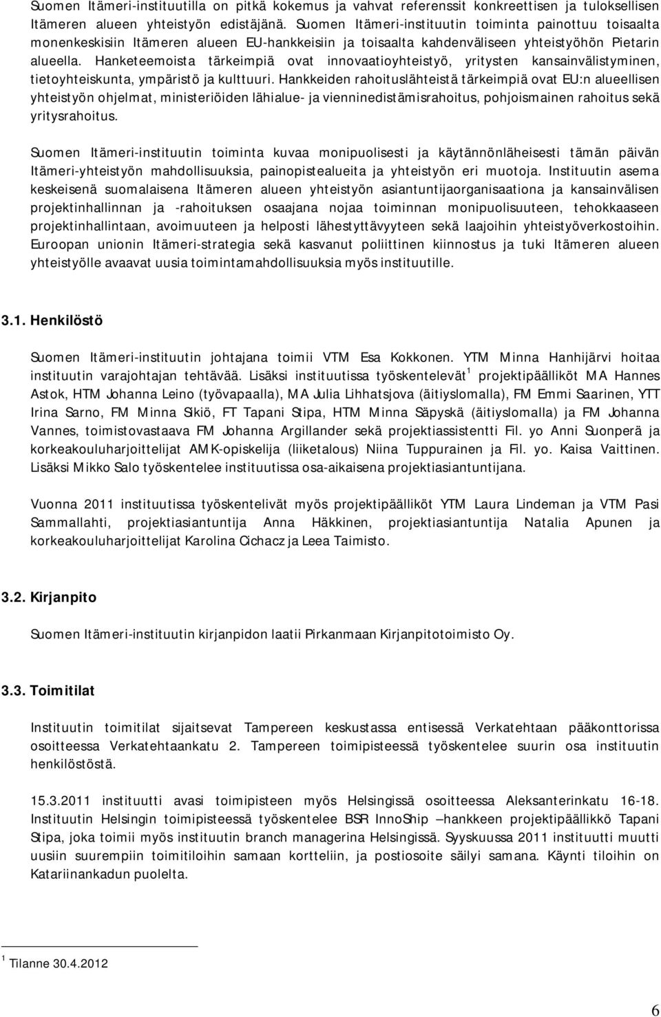 Hanketeemoista tärkeimpiä ovat innovaatioyhteistyö, yritysten kansainvälistyminen, tietoyhteiskunta, ympäristö ja kulttuuri.