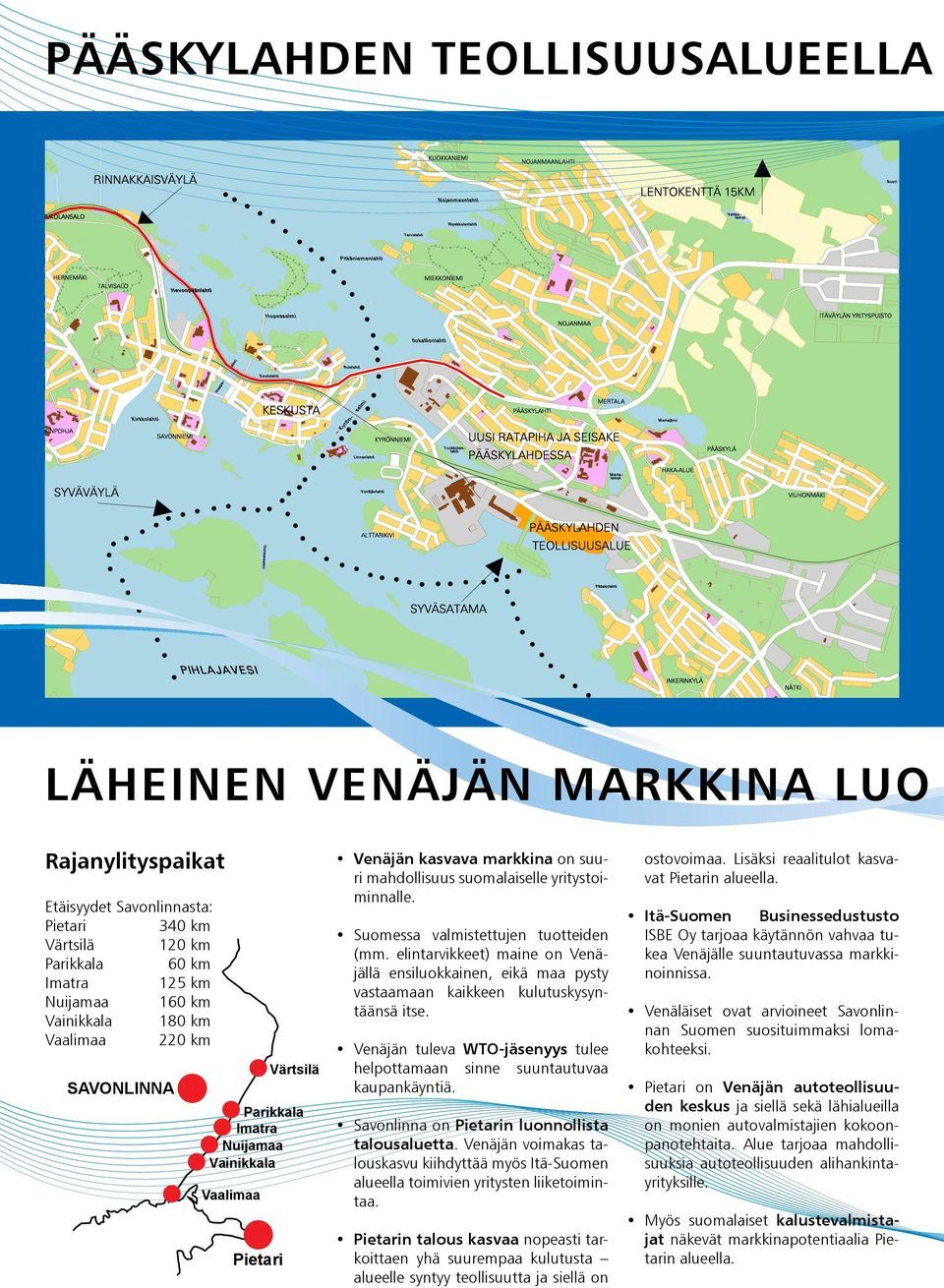 Suomessa valmistettujen tuotteiden (mm. elintarvikkeet) maine on Venäjällä ensiluokkainen, eikä maa pysty vastaamaan kaikkeen kulutuskysyntäänsä itse.