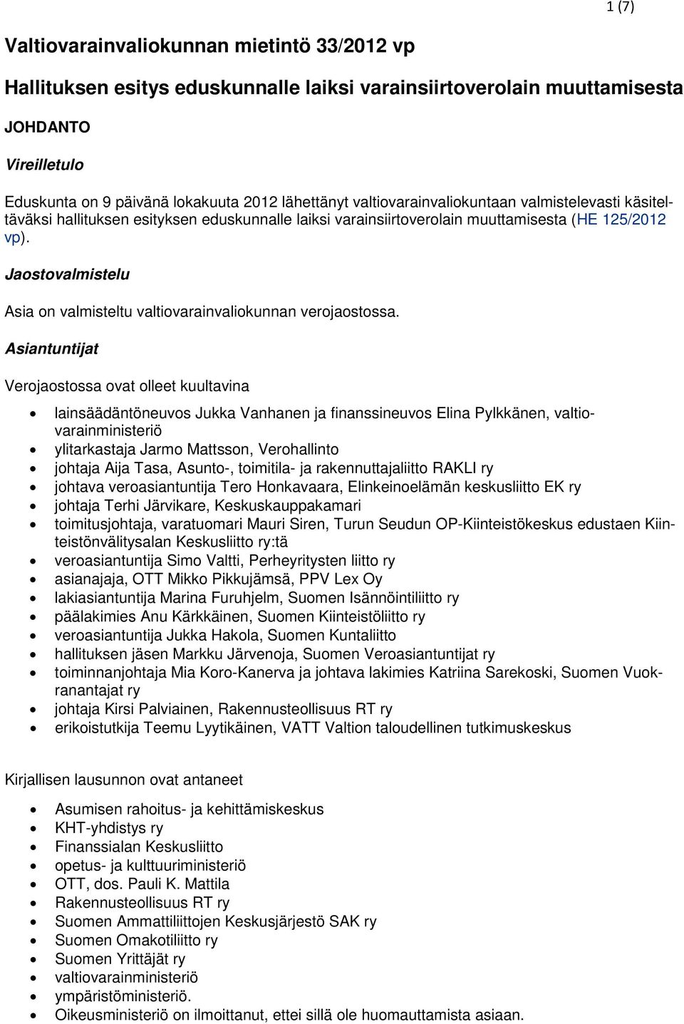 Jaostovalmistelu Asia on valmisteltu valtiovarainvaliokunnan verojaostossa.