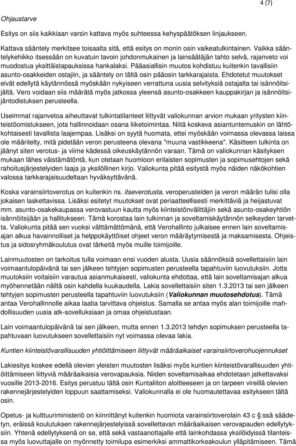 Pääasiallisin muutos kohdistuu kuitenkin tavallisiin asunto-osakkeiden ostajiin, ja sääntely on tältä osin pääosin tarkkarajaista.
