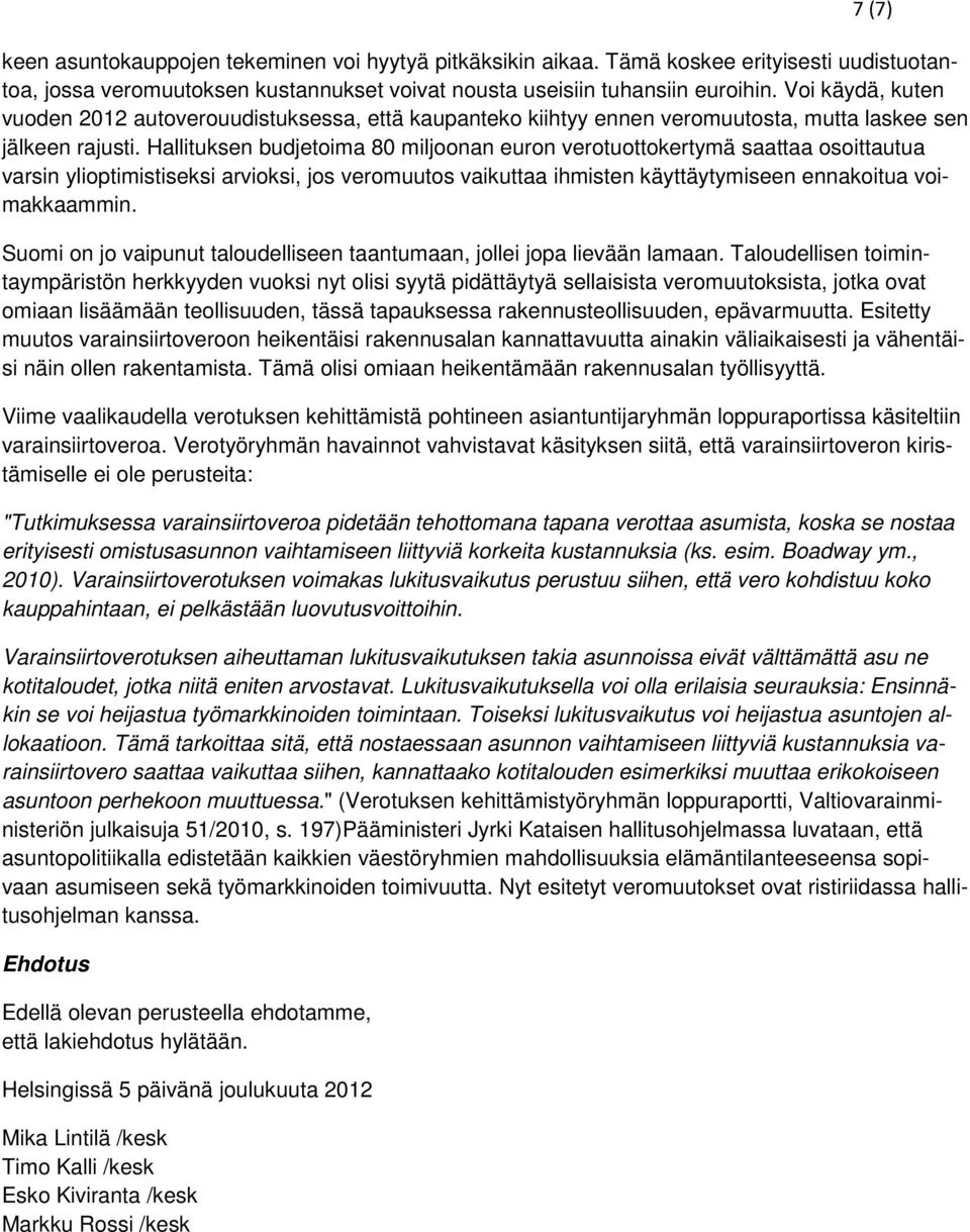 Hallituksen budjetoima 80 miljoonan euron verotuottokertymä saattaa osoittautua varsin ylioptimistiseksi arvioksi, jos veromuutos vaikuttaa ihmisten käyttäytymiseen ennakoitua voimakkaammin.