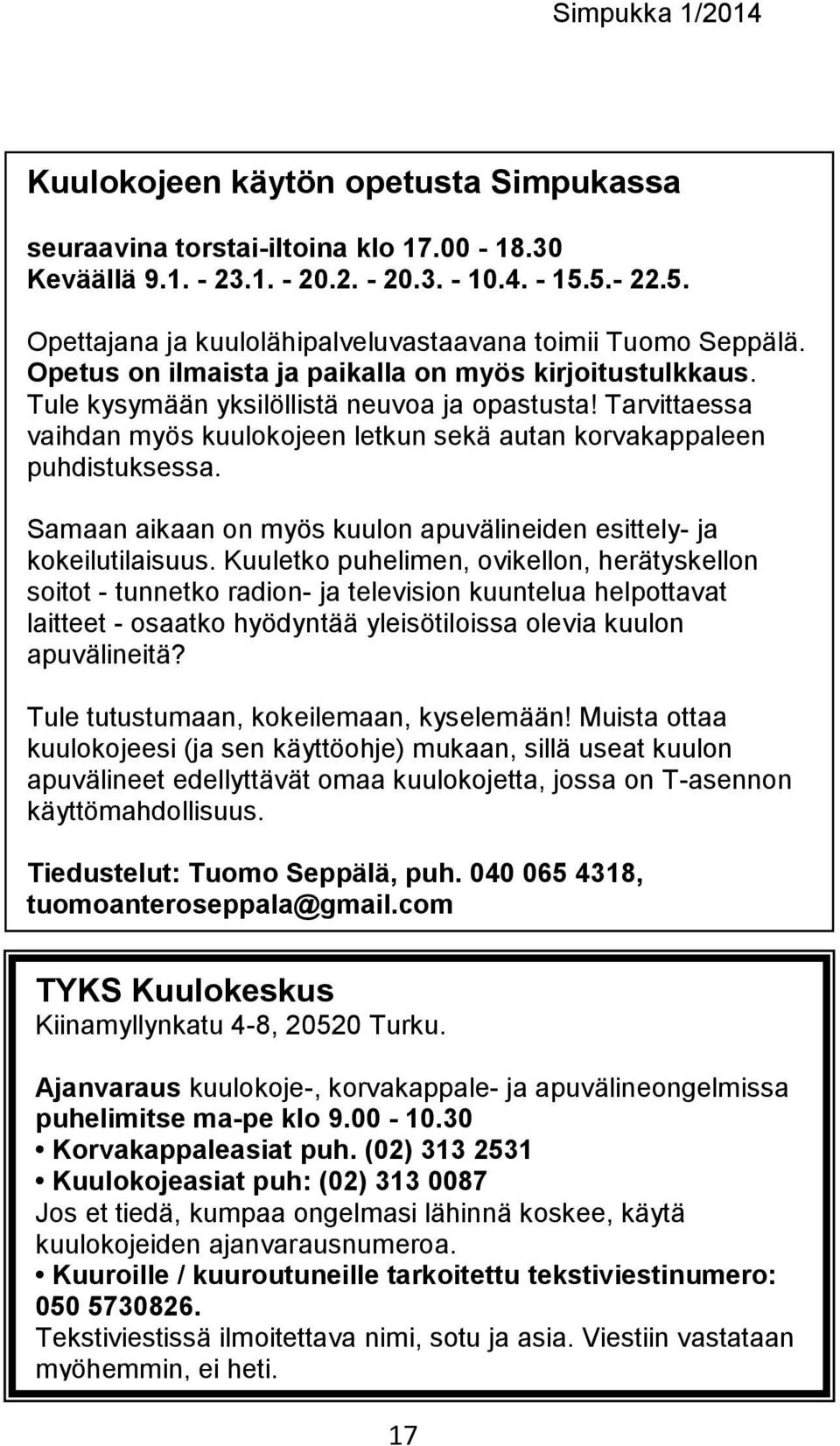 Samaan aikaan on myös kuulon apuvälineiden esittely- ja kokeilutilaisuus.