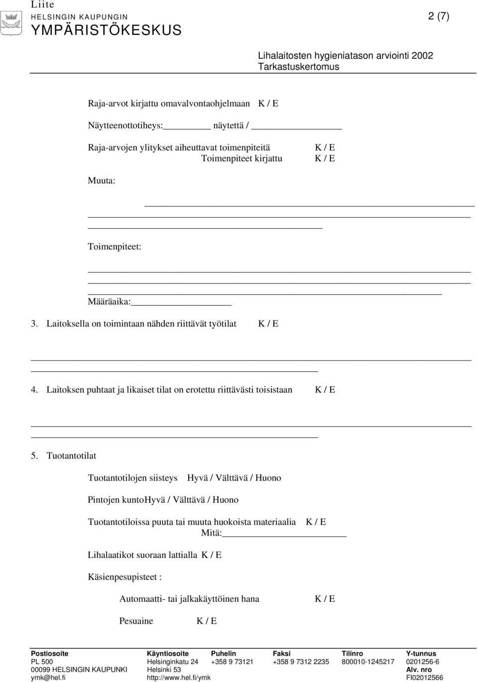 Laitoksen puhtaat ja likaiset tilat on erotettu riittävästi toisistaan 5.