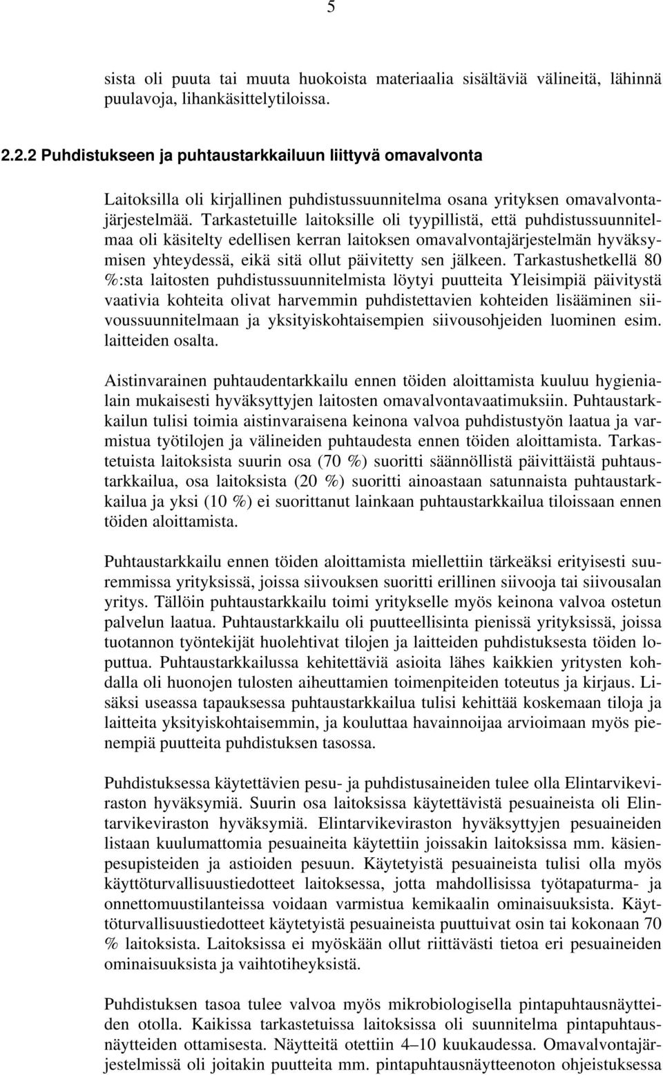 Tarkastetuille laitoksille oli tyypillistä, että puhdistussuunnitelmaa oli käsitelty edellisen kerran laitoksen omavalvontajärjestelmän hyväksymisen yhteydessä, eikä sitä ollut päivitetty sen jälkeen.