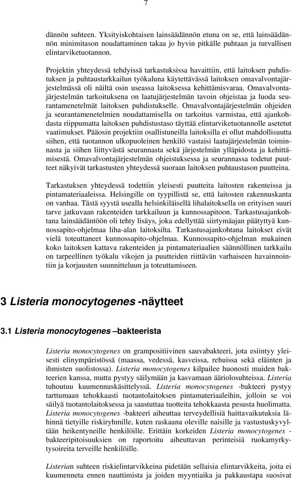 laitoksessa kehittämisvaraa. Omavalvontajärjestelmän tarkoituksena on laatujärjestelmän tavoin ohjeistaa ja luoda seurantamenetelmät laitoksen puhdistukselle.