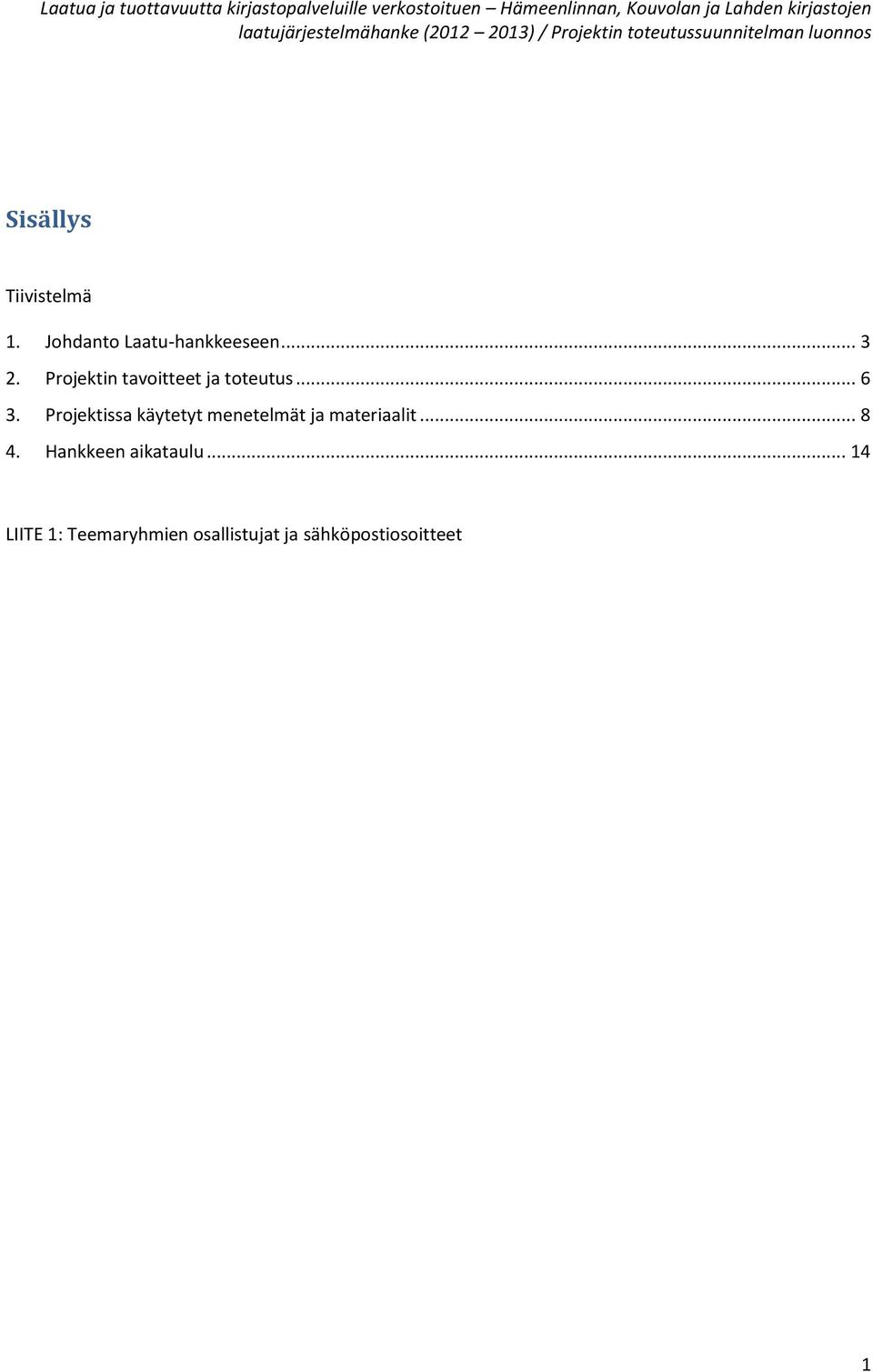 Projektissa käytetyt menetelmät ja materiaalit... 8 4.