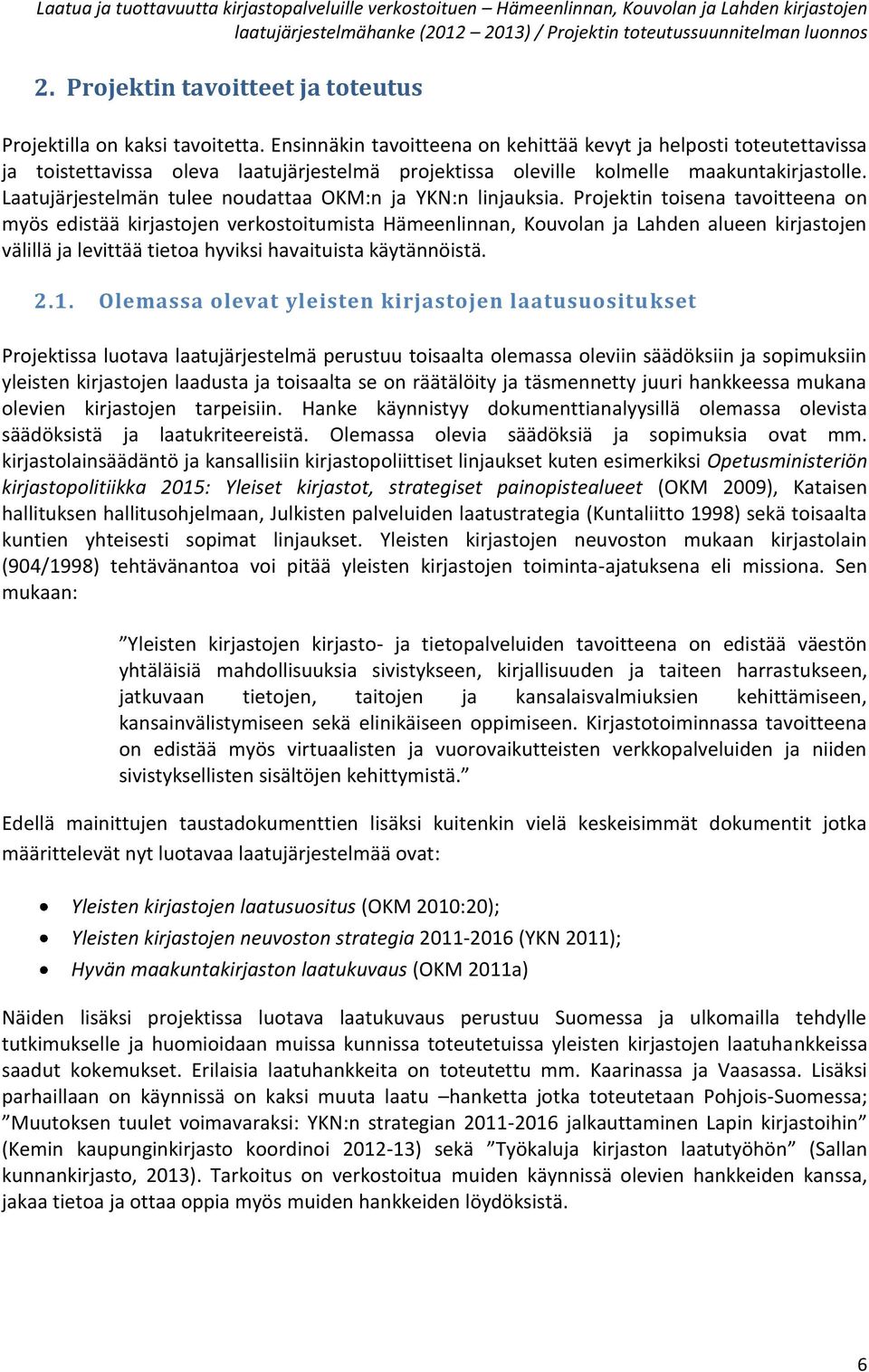 Laatujärjestelmän tulee noudattaa OKM:n ja YKN:n linjauksia.