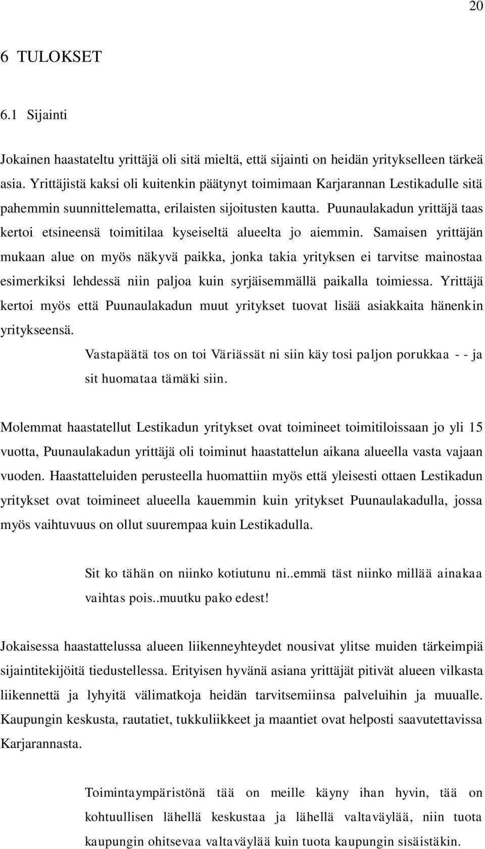 Puunaulakadun yrittäjä taas kertoi etsineensä toimitilaa kyseiseltä alueelta jo aiemmin.