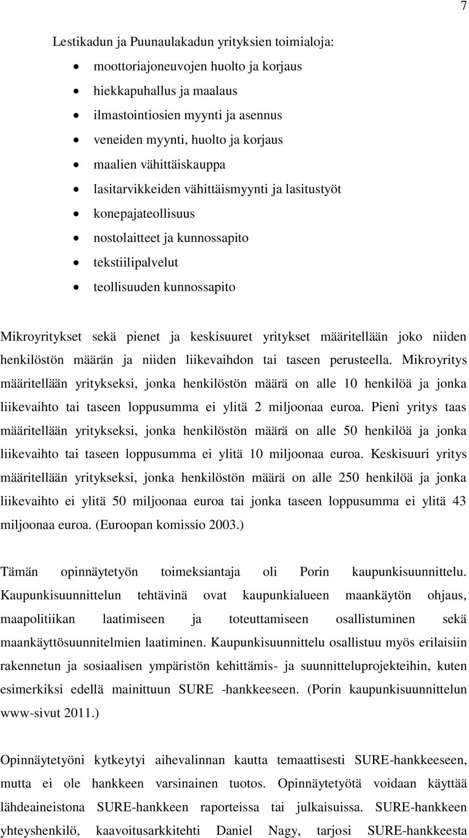 yritykset määritellään joko niiden henkilöstön määrän ja niiden liikevaihdon tai taseen perusteella.