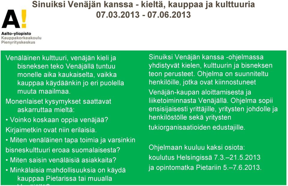 Monenlaiset kysymykset saattavat askarruttaa mieltä: Voinko koskaan oppia venäjää? Kirjaimetkin ovat niin erilaisia. Miten venäläinen tapa toimia ja varsinkin bisneskulttuuri eroaa suomalaisesta?