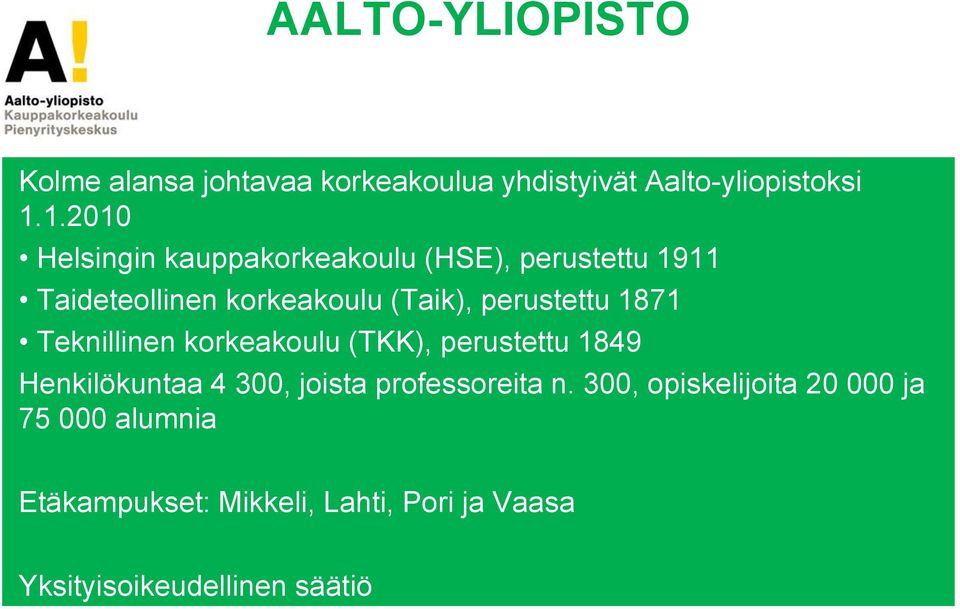 perustettu 1871 Teknillinen korkeakoulu (TKK), perustettu 1849 Henkilökuntaa 4 300, joista