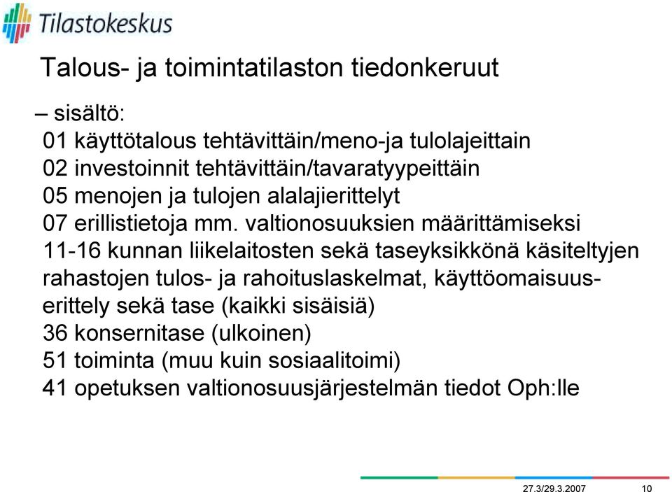 valtionosuuksien määrittämiseksi 11-16 kunnan liikelaitosten sekä taseyksikkönä käsiteltyjen rahastojen tulos- ja