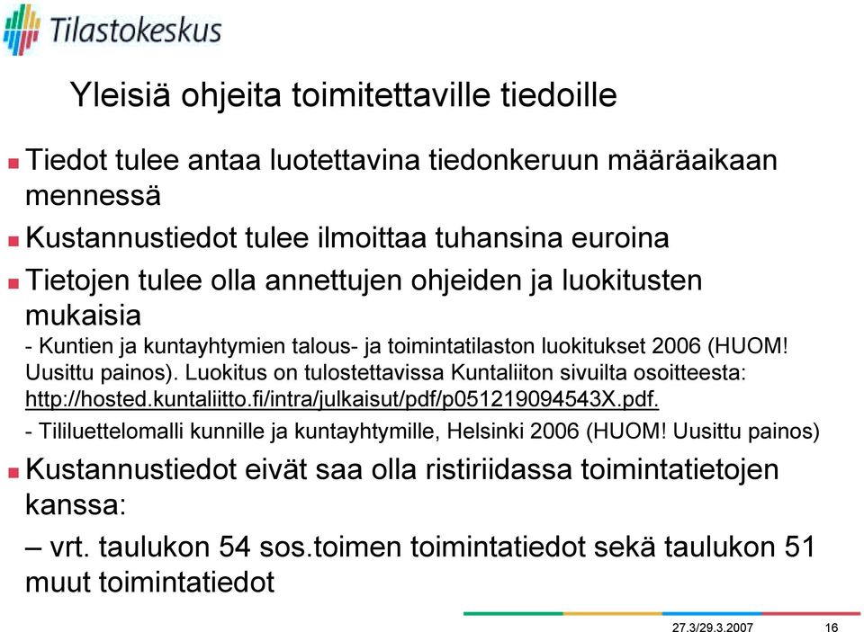 Luokitus on tulostettavissa Kuntaliiton sivuilta osoitteesta: http://hosted.kuntaliitto.fi/intra/julkaisut/pdf/