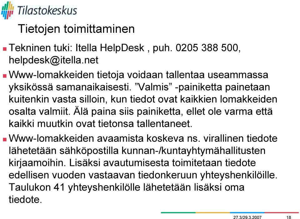 Valmis -painiketta painetaan kuitenkin vasta silloin, kun tiedot ovat kaikkien lomakkeiden osalta valmiit.