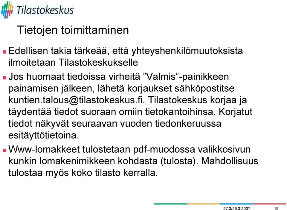 Tilastokeskus korjaa ja täydentää tiedot suoraan omiin tietokantoihinsa.