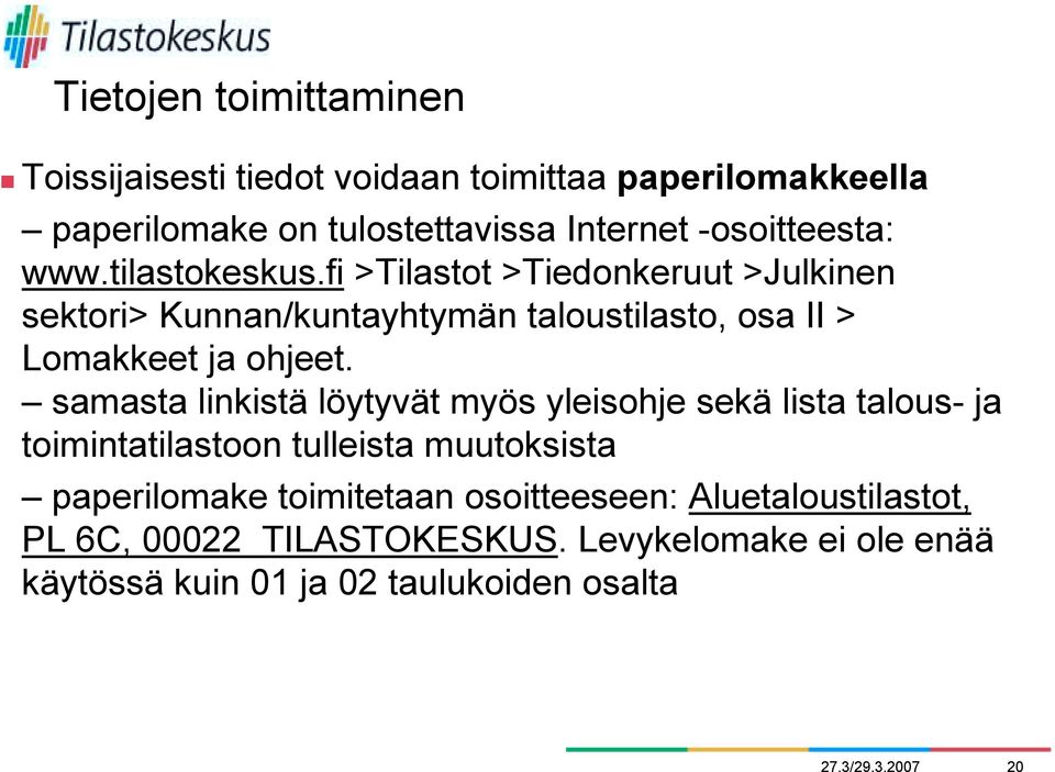 fi >Tilastot >Tiedonkeruut >Julkinen sektori> Kunnan/kuntayhtymän taloustilasto, osa II > Lomakkeet ja ohjeet.