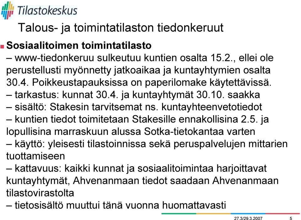 saakka sisältö: Stakesin tarvitsemat ns. kuntayhteenvetotiedot kuntien tiedot toimitetaan Stakesille ennakollisina 2.5.