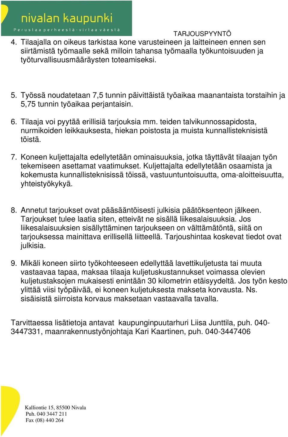 teiden talvikunnossapidosta, nurmikoiden leikkauksesta, hiekan poistosta ja muista kunnallisteknisistä töistä. 7.