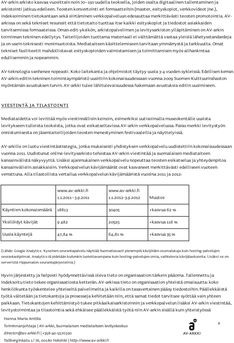 AVarkissa on sekä tekniset resurssit että tietotaito tuottaa itse kaikki esityskopiot ja tiedostot asiakkaiden tarvitsemissa formaateissa.