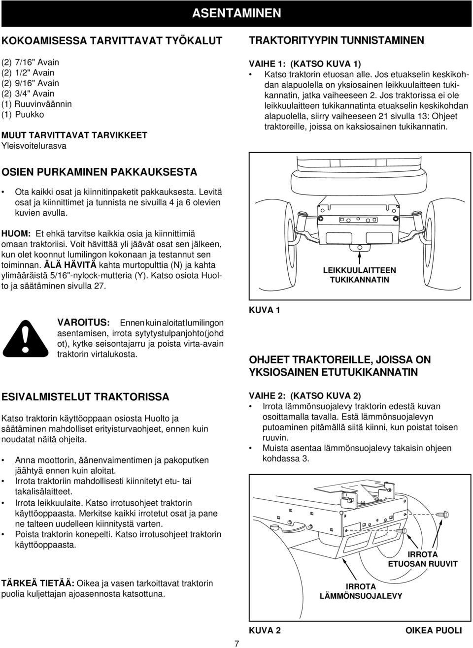 Jos traktorissa ei ole leikkuulaitteen tukikannatinta etuakselin keskikohdan alapuolella, siirry vaiheeseen 21 sivulla 13: Ohjeet traktoreille, joissa on kaksiosainen tukikannatin.