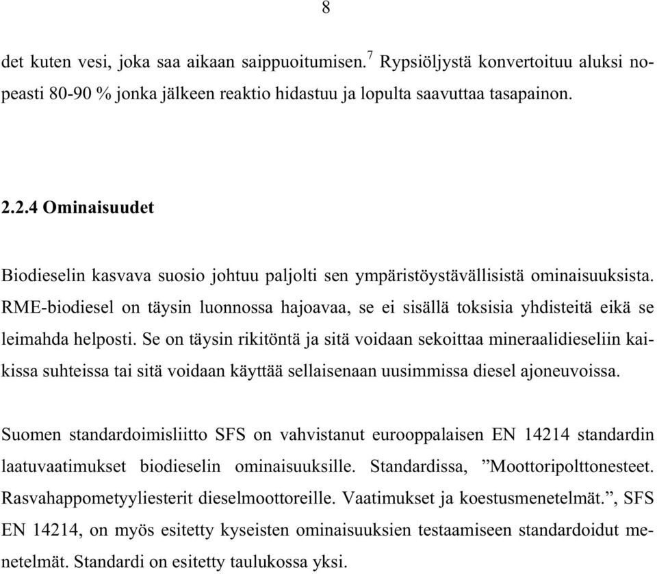 RME-biodiesel on täysin luonnossa hajoavaa, se ei sisällä toksisia yhdisteitä eikä se leimahda helposti.