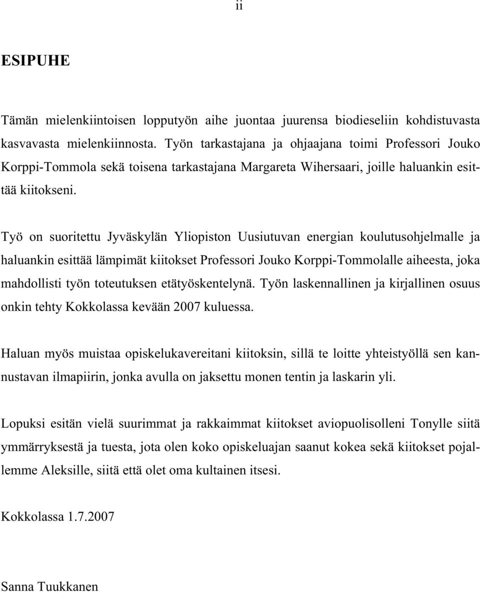 Työ on suoritettu Jyväskylän Yliopiston Uusiutuvan energian koulutusohjelmalle ja haluankin esittää lämpimät kiitokset Professori Jouko Korppi-Tommolalle aiheesta, joka mahdollisti työn toteutuksen