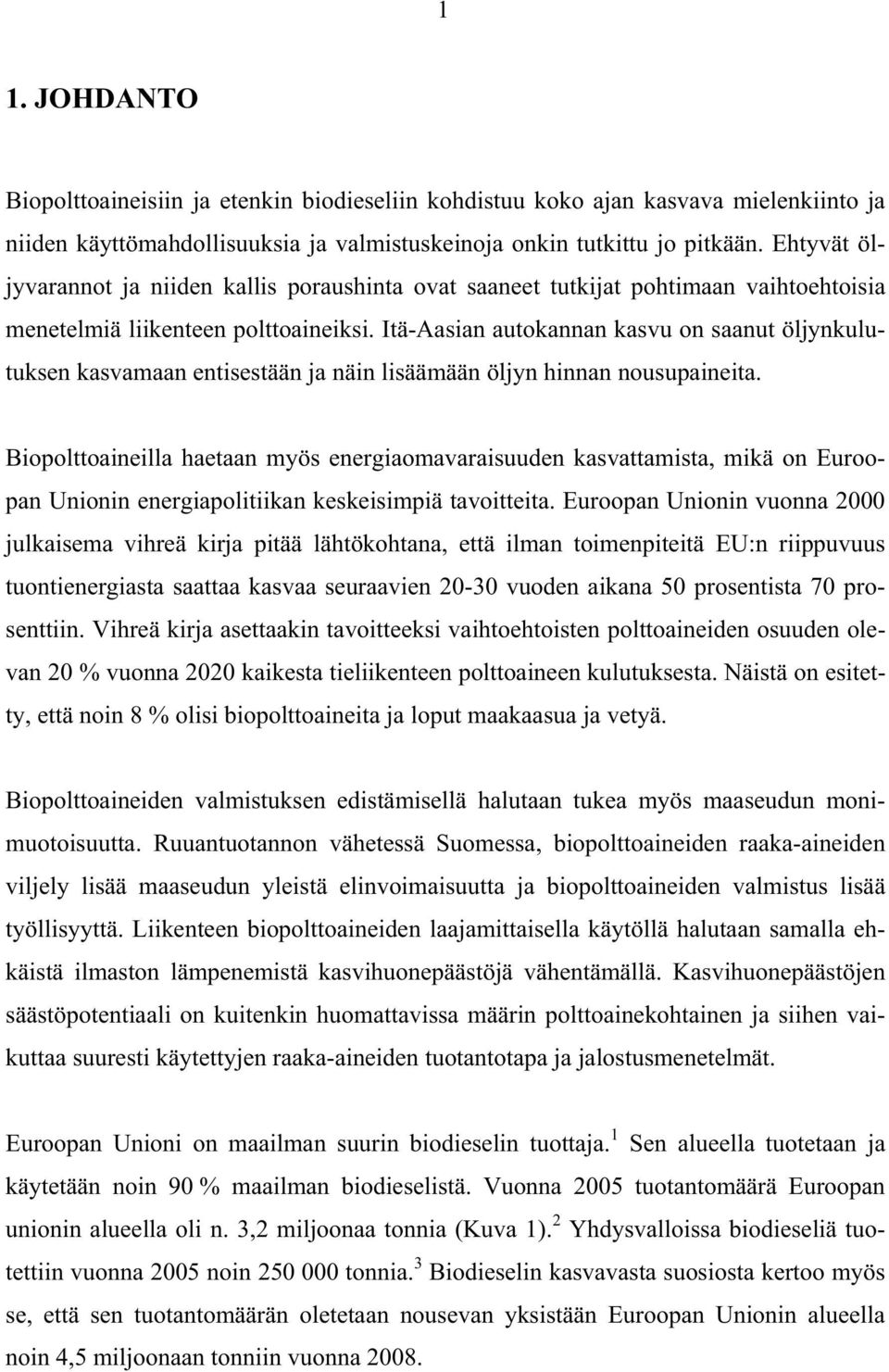 Itä-Aasian autokannan kasvu on saanut öljynkulutuksen kasvamaan entisestään ja näin lisäämään öljyn hinnan nousupaineita.