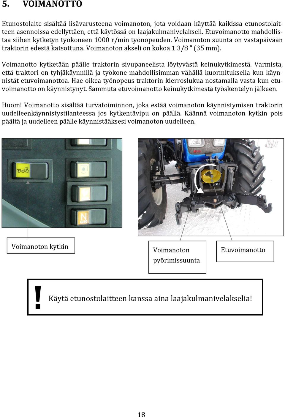 Voimanotto kytketään päälle traktorin sivupaneelista löytyvästä keinukytkimestä.