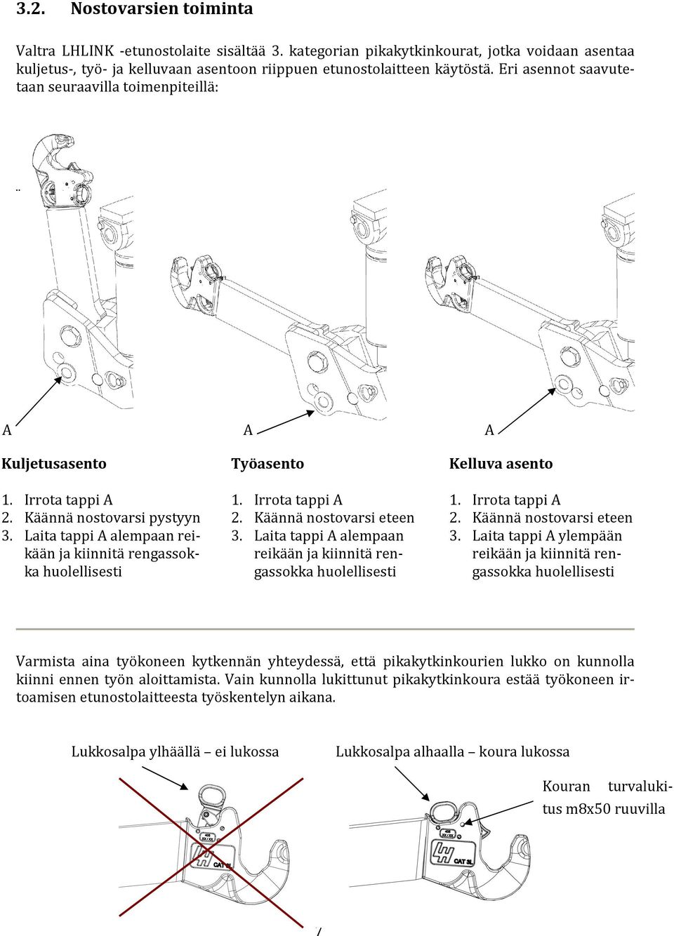 Laita tappi A alempaan reikään ja kiinnitä rengassokka huolellisesti Työasento 1. Irrota tappi A 2. Käännä nostovarsi eteen 3.