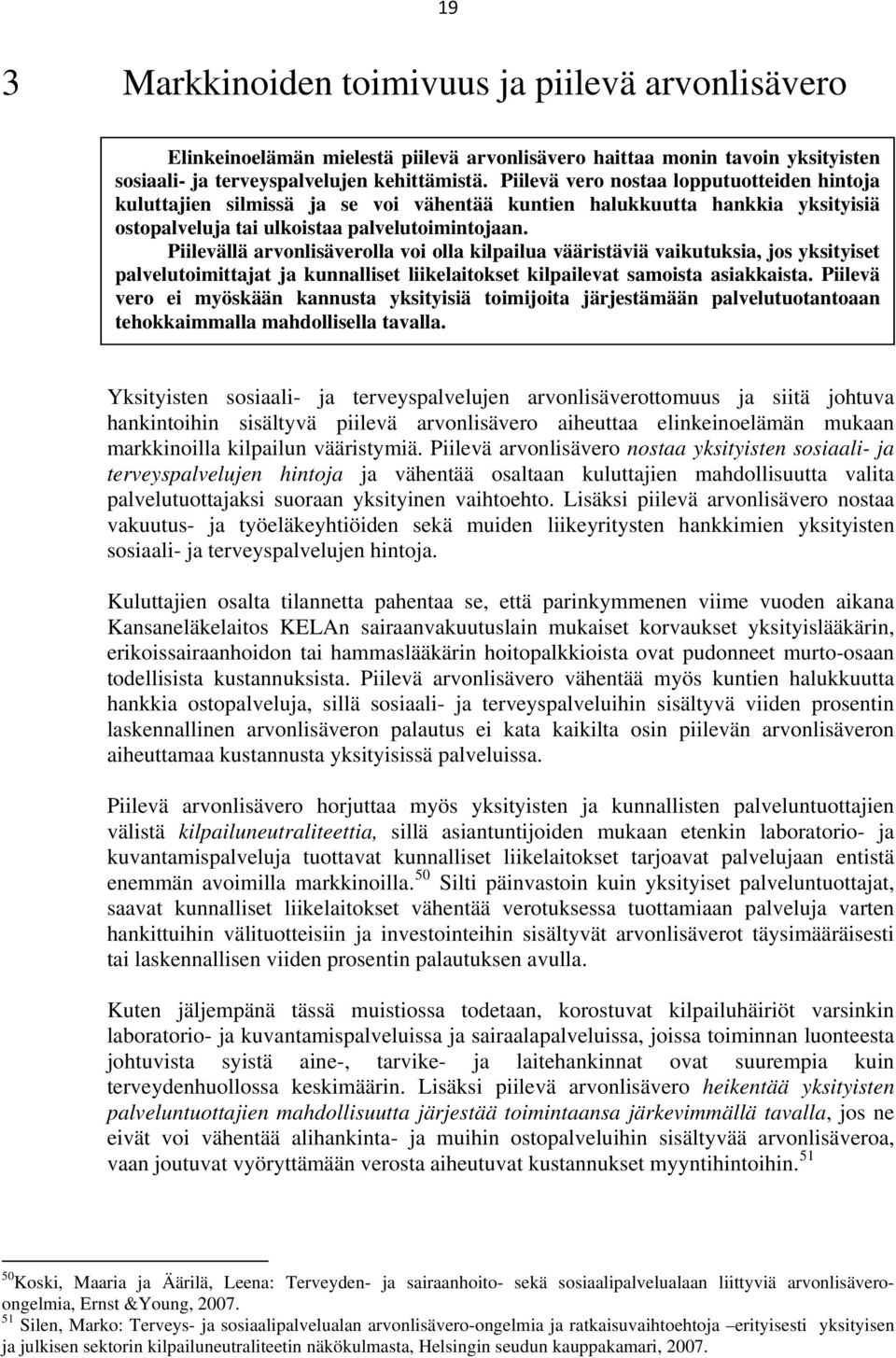 Piilevällä arvonlisäverolla voi olla kilpailua vääristäviä vaikutuksia, jos yksityiset palvelutoimittajat ja kunnalliset liikelaitokset kilpailevat samoista asiakkaista.