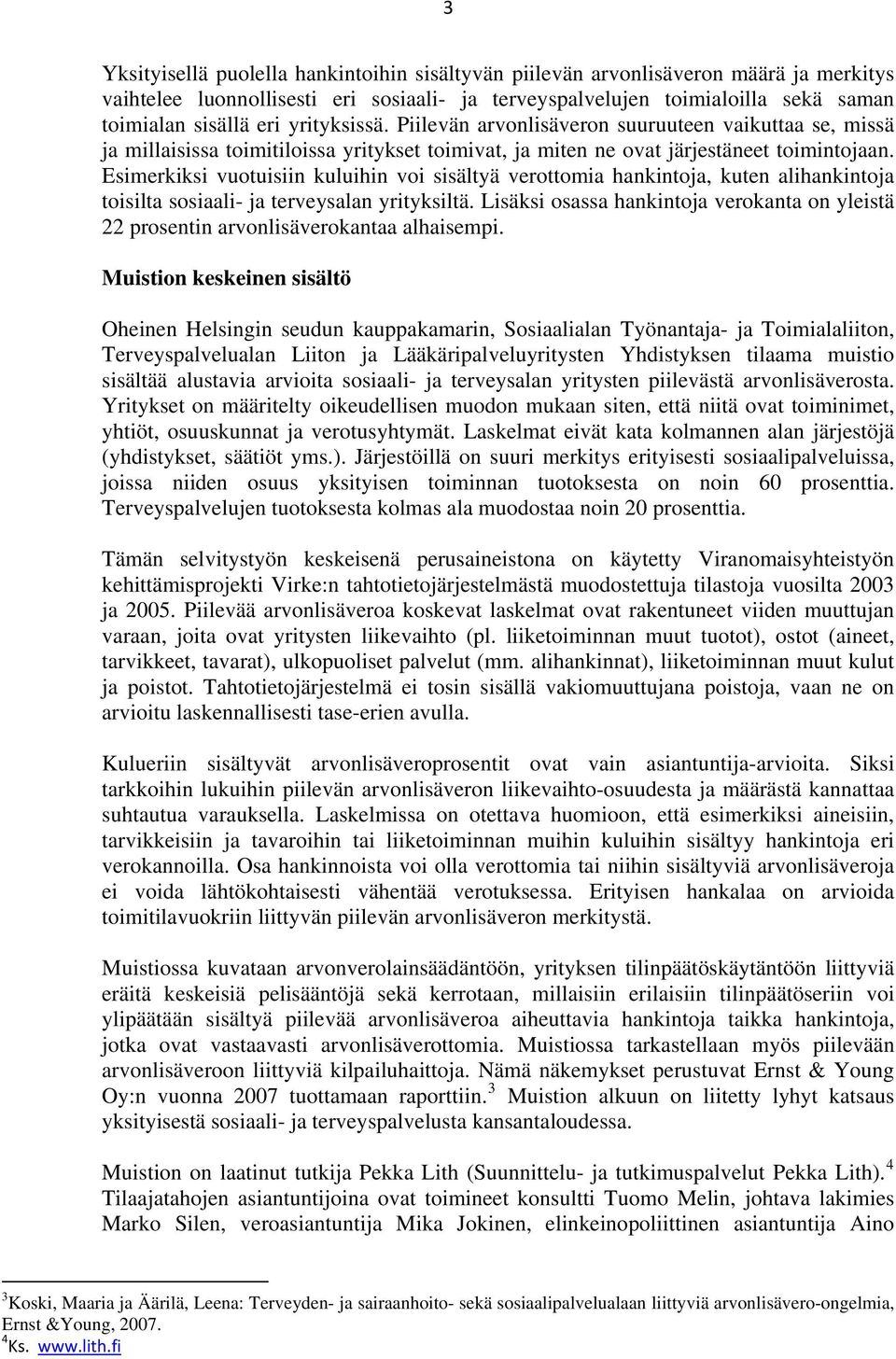 Esimerkiksi vuotuisiin kuluihin voi sisältyä verottomia hankintoja, kuten alihankintoja toisilta sosiaali- ja terveysalan yrityksiltä.