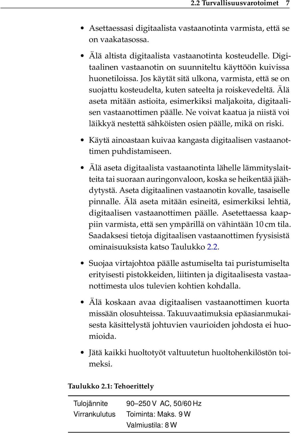 Älä aseta mitään astioita, esimerkiksi maljakoita, digitaalisen vastaanottimen päälle. Ne voivat kaatua ja niistä voi läikkyä nestettä sähköisten osien päälle, mikä on riski.