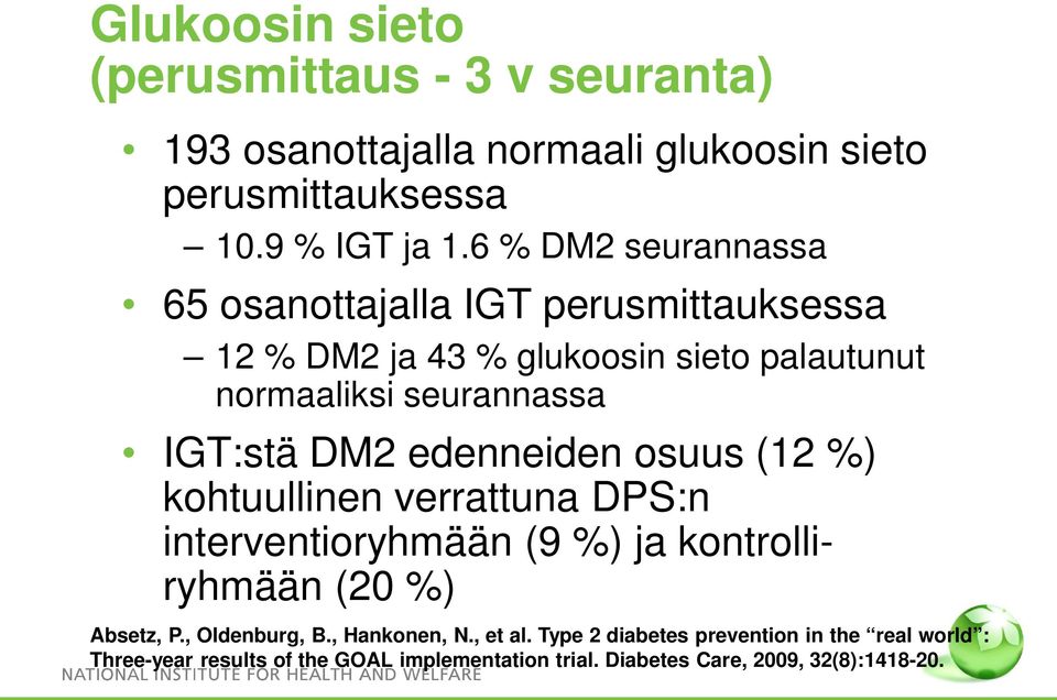 DM2 edenneiden osuus (12 %) kohtuullinen verrattuna DPS:n interventioryhmään (9 %) ja kontrolliryhmään (20 %) Absetz, P., Oldenburg, B.
