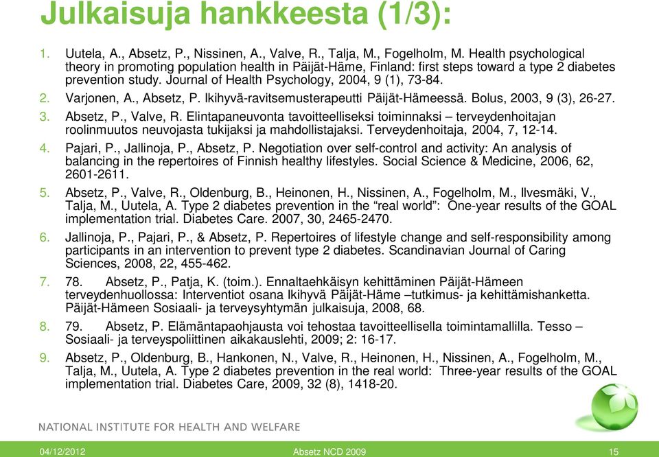 , Absetz, P. Ikihyvä-ravitsemusterapeutti Päijät-Hämeessä. Bolus, 2003, 9 (3), 26-27. 3. Absetz, P., Valve, R.