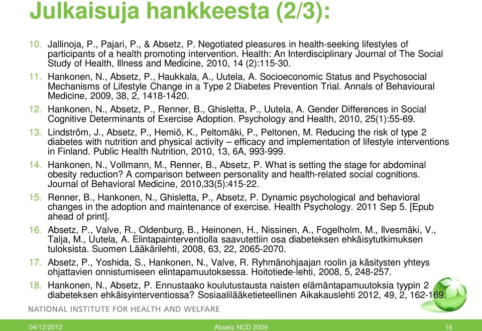 Socioeconomic Status and Psychosocial Mechanisms of Lifestyle Change in a Type 2 Diabetes Prevention Trial. Annals of Behavioural Medicine, 2009, 38, 2, 1418-1420. 12. Hankonen, N., Absetz, P.