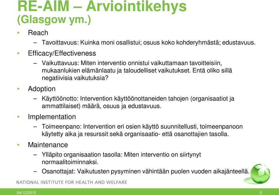 Adoption Käyttöönotto: Intervention käyttöönottaneiden tahojen (organisaatiot ja ammattilaiset) määrä, osuus ja edustavuus.