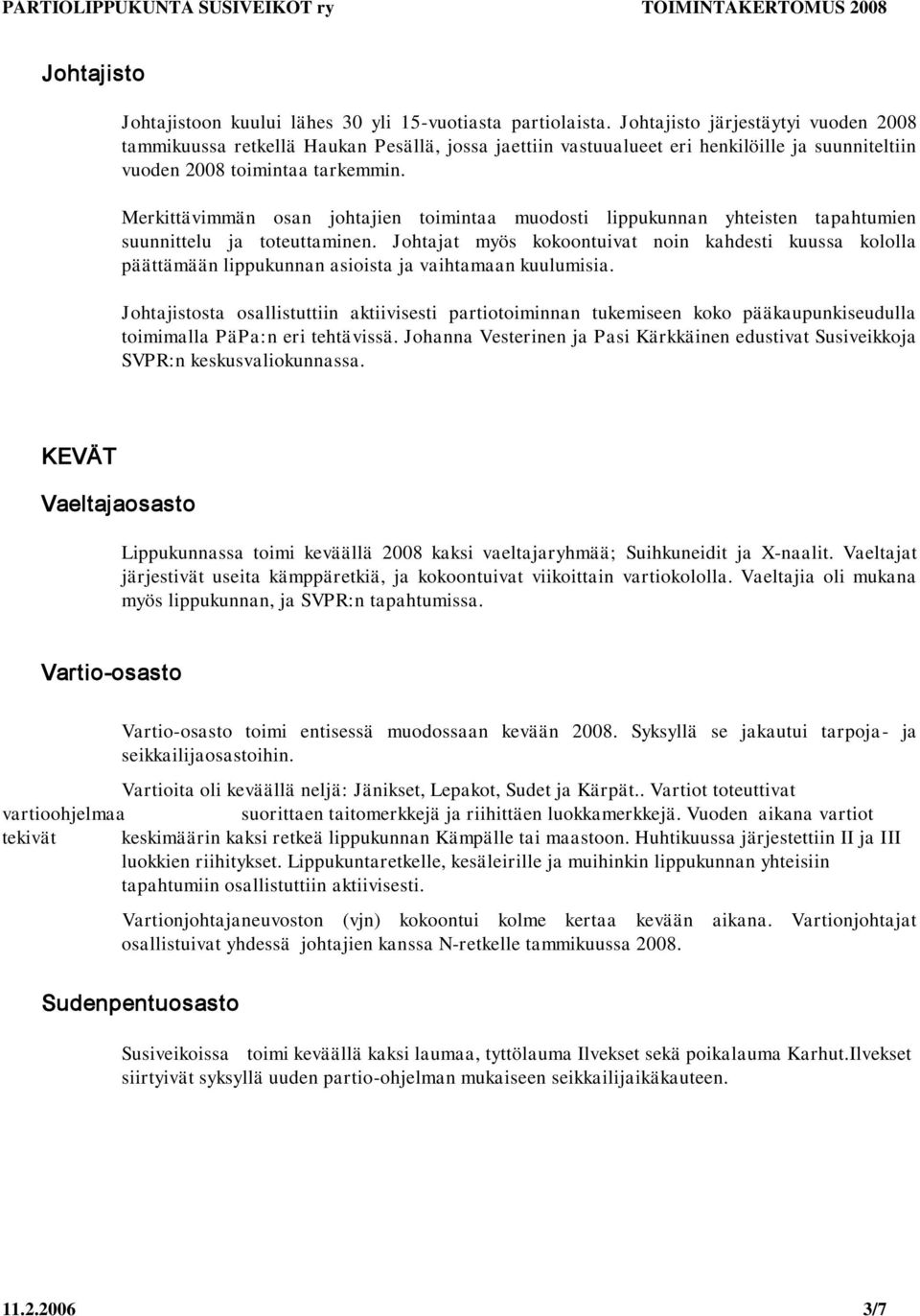 Merkittävimmän osan johtajien toimintaa muodosti lippukunnan yhteisten tapahtumien suunnittelu ja toteuttaminen.